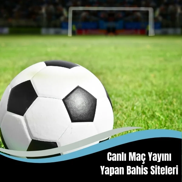 Canlı Maç Yayını Yapan Bahis Siteleri