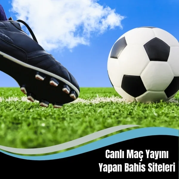 Canlı Maç Yayını Yapan Bahis Siteleri